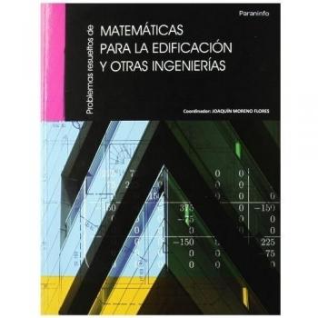 Problemas resueltos de matemáticas para la edificación y otras ingenierías