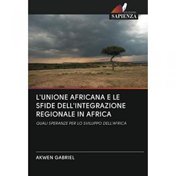 L'UNIONE AFRICANA E LE SFIDE DELL'INTEGRAZIONE REGIONALE IN AFRICA: QUALI SPERANZE PER LO SVILUPPO DELL'AFRICA