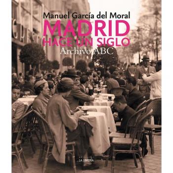 Madrid hace un siglo. Archivo abc (Tapa dura).