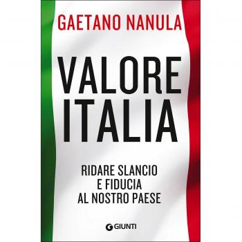 Valore Italia. Ridare slancio e fiducia al nostro Paese