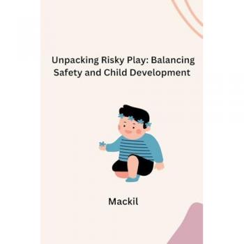 Unpacking Risky Play: Balancing Safety and Child Development