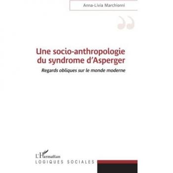 Une socio-anthropologie du syndrome d'Asperger: Regards obliques sur le monde moderne