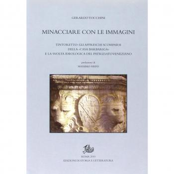 Minacciare con le immagini. Tintoretto: gli affreschi scomparsi della «Casa Barbariga» e la svolta ideologica del patriziato veneziano