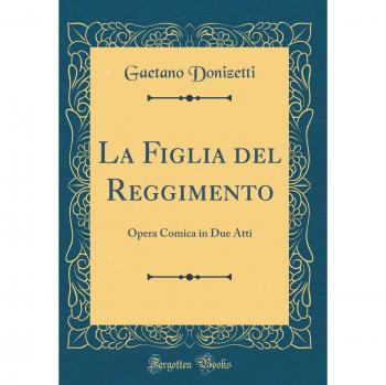 La Figlia del Reggimento: Opera Comica in Due Atti