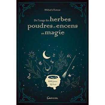 De l'usage des herbes, poudres et encens en magie : 200 plantes & 25 rituels