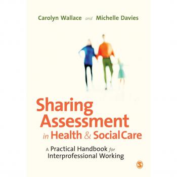 Sharing Assessment in Health and Social Care: A Practical Handbook for Interprofessional Working