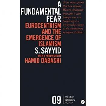 A Fundamental Fear: Eurocentrism And The Emergence Of Islamism (Critique. Influence. Change) (Paperback)