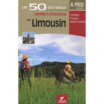 Les 50 plus beaux sentiers Chamina en Limousin : Corrèze, Creuze, Haute-Vienne