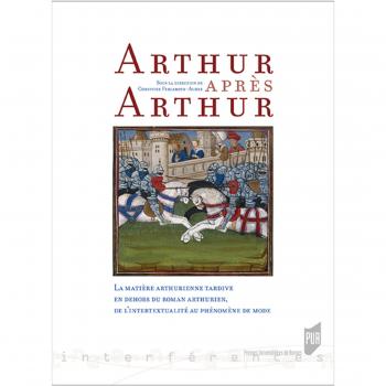 Arthur après Arthur: La matière arthurienne tardive en dehors du roman arthurien