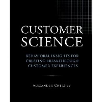 Customer Science: Behavioral Insights for Creating Breakthrough Customer Experiences
