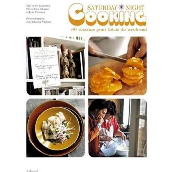 Saturday Night Cooking : 80 Recettes pour faims de week-end