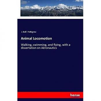 Animal Locomotion: Walking, swimming, and flying, with a dissertation on Aëronautics