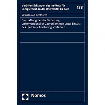 Die Haftung bei der Förderung unkonventioneller Gasvorkommen unter Einsatz des Hydraulic Fracturing-Verfahrens