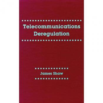 James Shaw Telecommunications Deregulation (Artech House Telecommunications Library)