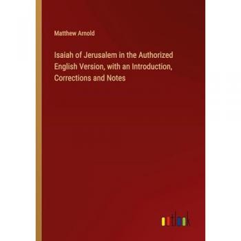 Isaiah of Jerusalem in the Authorized English Version, with an Introduction, Corrections and Notes