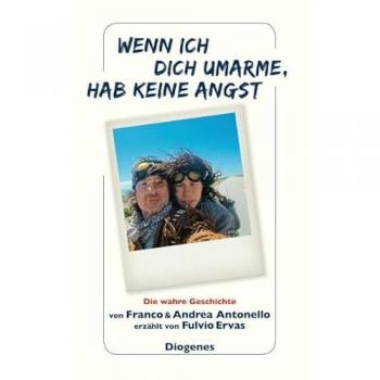 Wenn ich dich umarme, hab keine Angst: Eine wahre Geschichte