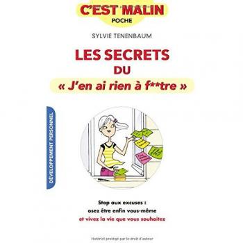 Secrets du j'en ai rien à f**tre, c'est malin: Stop aux excuses : osez enfin être vous-même et vivez la vie que vous ....
