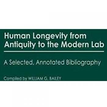 Human Longevity from Antiquity to the Modern Lab: A Selected, Annotated Bibliography
