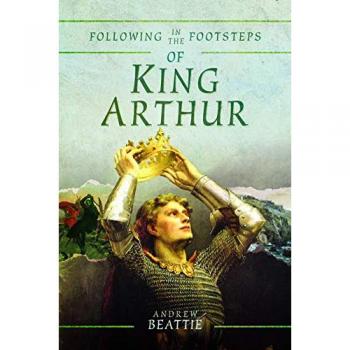 Following in the Footsteps of King Arthur