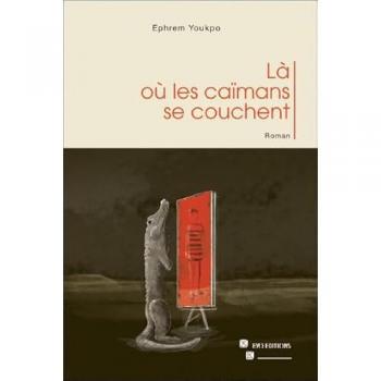 Ephrem Youkpo Là Où Les Caïmans Se Couchent