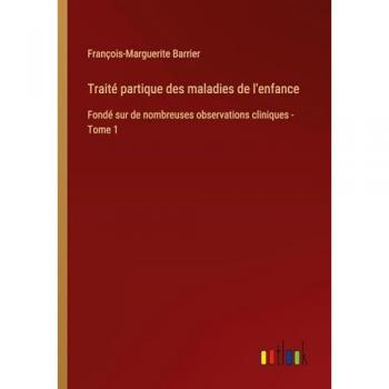 Traité partique des maladies de l'enfance: Fondé sur de nombreuses observations cliniques