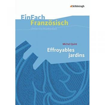 EinFach Französisch Unterrichtsmodelle / Unterrichtsmodelle für die Schulpraxis: EinFach Französisch Unterrichtsmodelle: Michel Quint: Effroyables jardins
