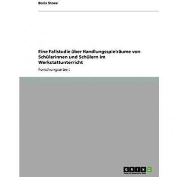 Eine fallstudie über handlungsspielräume von schülerinnen und schülern im werkstattunterricht.