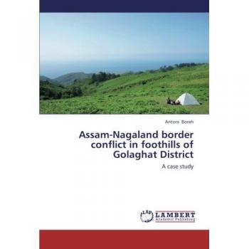 Assam-Nagaland border conflict in foothills of Golaghat District: A case study