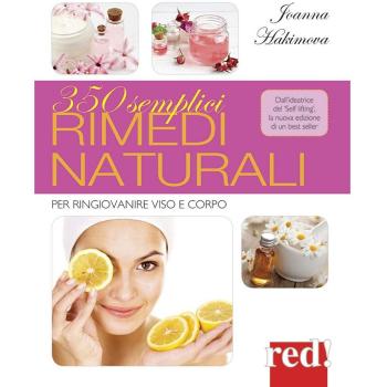 350 semplici rimedi naturali. Per ringiovanire viso e corpo. Ediz. illustrata