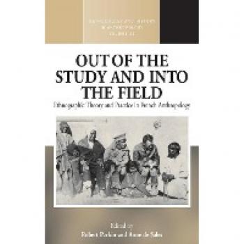 Out of the Study and Into the Field: Ethnographic Theory and Practice in French Anthropology (Methodology and History in Anthropology, Band 22)