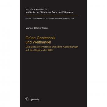 Grüne Gentechnik und Welthandel: Das Biosafety-Protokoll und seine Auswirkungen auf das Regime der WTO