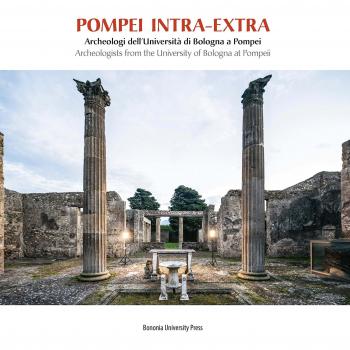 Pompei intra-extra. Archeologi dell'Università di Bologna a Pompei-Archeologists from the University of Bologna at Pompeii. Ediz. bilingue