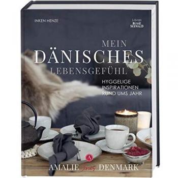 Mein dänisches Lebensgefühl: Hyggelige Inspirationen rund ums Jahr. Amalie loves Denmark