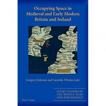 Occupying Space in Medieval and Early Modern Britain and Ireland