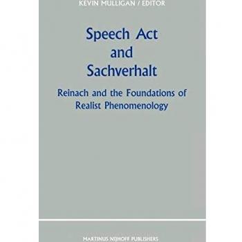 Speech Act and Sachverhalt: Reinach and the Foundations of Realist Phenomenology