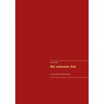 Die verlorene Zeit: Ein Essay über Komplementarität