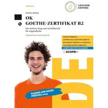 OK Goethe Zertifikat B2. Der sichere Weg zum Zertifikat B2 für Jugendliche. Preparazione al nuovo esame B2. Per il triennio delle Scuole superiori. Co