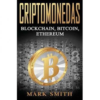 Criptomonedas: Blockchain, Bitcoin, Ethereum (Libro en Español/Cryptocurrency Book Spanish Version)