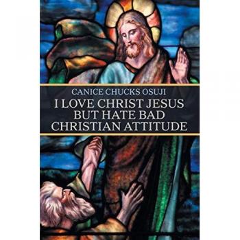 I Love Christ Jesus but Hate Bad Christian Attitude