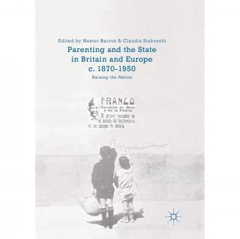Parenting and the State in Britain and Europe, c. 1870-1950