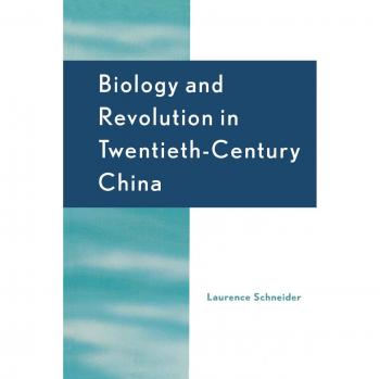 Biology and Revolution in TwentiethCentury China by Laurence Schneider