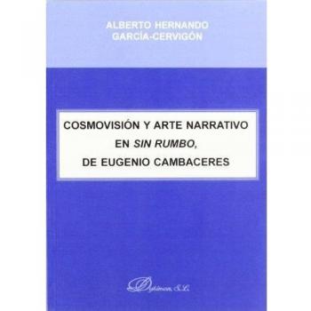 Cosmovisión y arte narrativo en sin rumbo, de eugenio cambaceres