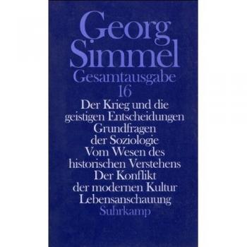 Gesamtausgabe in 24 Bänden: Band 16: Der Krieg und die geistigen Entscheidungen. Grundfragen der Soziologie. Vom Wesen des historischen Verstehens. Der Konflikt der modernen Kultur. Lebensanschauung