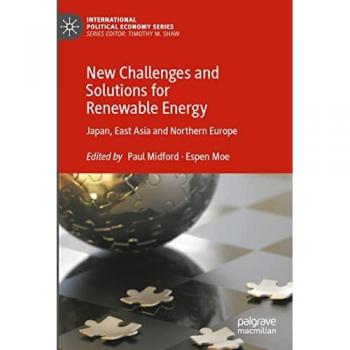 New Challenges and Solutions for Renewable Energy: Japan, East Asia and Northern Europe (International Political Economy Series)