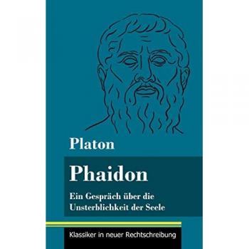 Phaidon : Ein Gesprach uber die Unsterblichkeit der Seele (Band 146, Klassiker in neuer Rechtschreibung)
