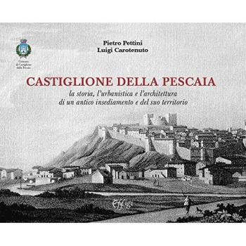 Castiglione della Pescaia. La storia, l'urbanistica e l'architettura di un antico insediamento e del suo territorio