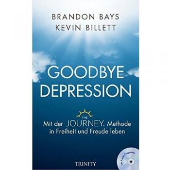 Brandon Bays Goodbye Depression: Mit Der Journey-Methode In Freiheit Und Freude Leben