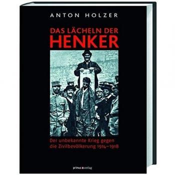 Das Lächeln der Henker: Der unbekannte Krieg gegen die Zivilbevölkerung 1914-1918