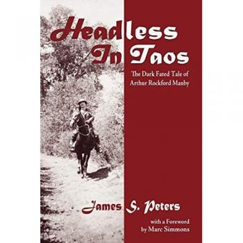 Headless in Taos: The Dark Fated Tale of Arthur Rockford Manby