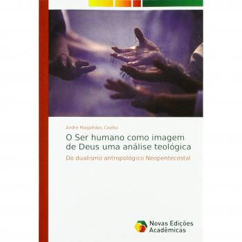 O Ser humano como imagem de Deus uma análise teológica: Do dualismo antropológico Neopentecostal